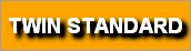 TWIN STANDARD